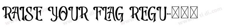 RAISE YOUR FLAG REGU字体转换